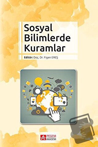 Sosyal Bilimlerde Kuramlar - Figen Ereş - Pegem Akademi Yayıncılık - F