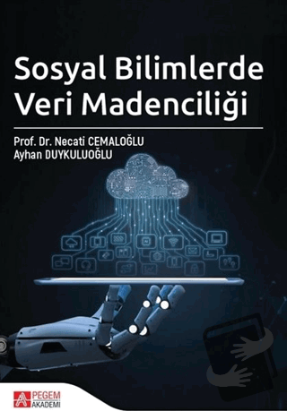 Sosyal Bilimlerde Veri Madenciliği - Ayhan Duykuluoğlu - Pegem Akademi