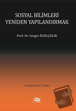 Sosyal Bilimleri Yeniden Yapılandırmak - Sezgin Kızılçelik - Anı Yayın