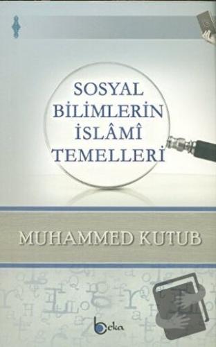 Sosyal Bilimlerin İslami Temelleri - Muhammed Ali Kutub - Beka Yayınla