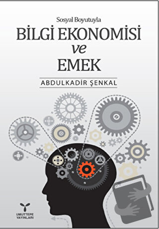 Sosyal Boyutuyla Bilgi Ekonomisi ve Emek - Abdulkadir Şenkal - Umuttep