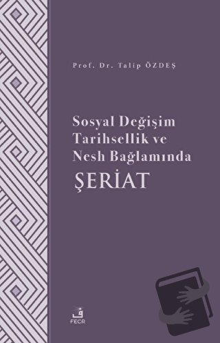 Sosyal Değişim Tarihsellik ve Nesh Bağlamında Şeriat - Talip Özdeş - F