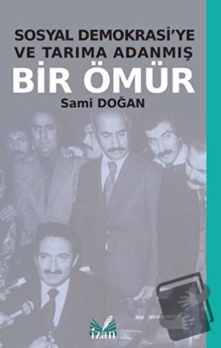 Sosyal Demokrasi'ye ve Tarıma Adanmış Bir Ömür - Sami Doğan - İzan Yay