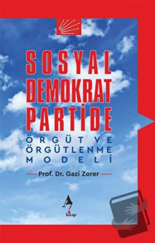 Sosyal Demokrat Partide Örgüt ve Örgütlenme Modeli - Gazi Zorer - A7 K