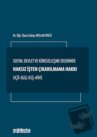 Sosyal Devlet ve Küreselleşme Ekseninde Haksız İşten Çıkarılmama Hakkı