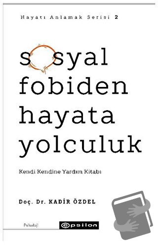 Sosyal Fobiden Hayata Yolculuk - Hayatı Anlamak Serisi 2 - Kadir Özdel