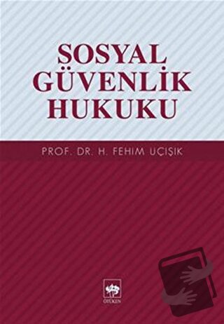 Sosyal Güvenlik Hukuku - H. Fehim Üçışık - Ötüken Neşriyat - Fiyatı - 