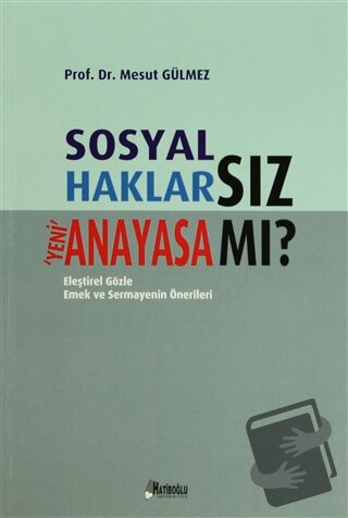 Sosyal Haklarsız Yeni Anayasa mı? - Mesut Gülmez - Hatiboğlu Yayınları