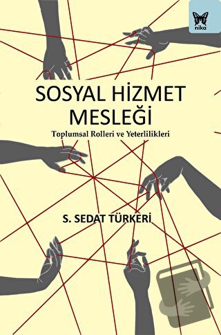 Sosyal Hizmet Mesleği: Toplumsal Rolleri ve Yeterlilikleri - S. Sedat 