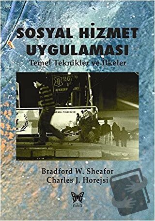 Sosyal Hizmet Uygulaması - Bradford W. Sheafor - Nika Yayınevi - Fiyat