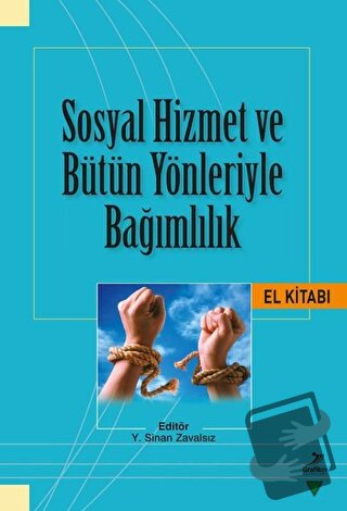 Sosyal Hizmet ve Bütün Yönleriyle Bağımlılık El Kitabı - Elif Gökmen -