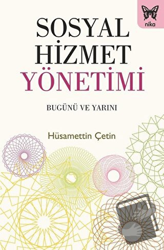 Sosyal Hizmet Yönetimi: Bugünü ve Yarını - Hüsamettin Çetin - Nika Yay