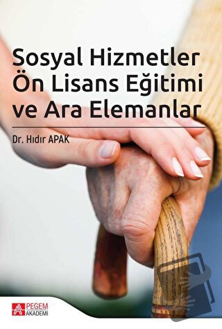 Sosyal Hizmetler Ön Lisans Eğitimi ve Ara Elemanlar - Hıdır Apak - Peg