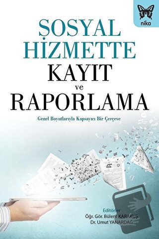 Sosyal Hizmette Kayıt ve Raporlama - Bülent Karakuş - Nika Yayınevi - 