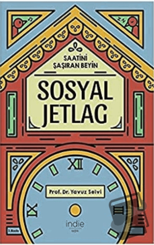 Sosyal Jetlag - Saatini Şaşıran Beyin - Yavuz Selvi - İndie Yayınları 