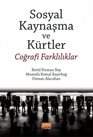 Sosyal Kaynaşma Ve Kürtler - Coğrafi Farklılıklar - Betül Duman Bay - 