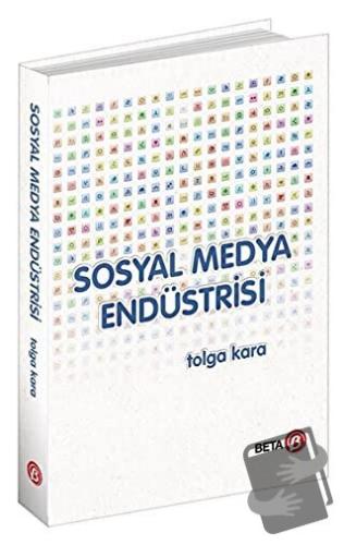 Sosyal Medya Endüstrisi (Ciltli) - Tolga Karanlıkoğlu - Beta Yayınevi 