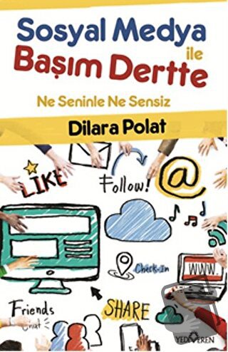 Sosyal Medya İle Başım Dertte - Hatice Dilara Polat - Yediveren Yayınl