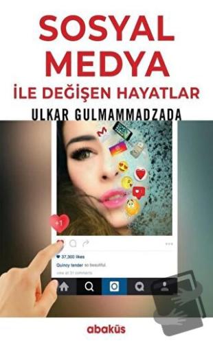 Sosyal Medya ile Değişen Hayatlar - Ulkar Gulmammadzada - Abaküs Kitap