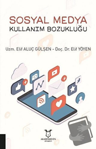 Sosyal Medya Kullanım Bozukluğu - Elif Aluç Gülşen - Akademisyen Kitab