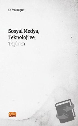 Sosyal Medya, Teknoloji ve Toplum - Ceren Bilgici - Nobel Bilimsel Ese