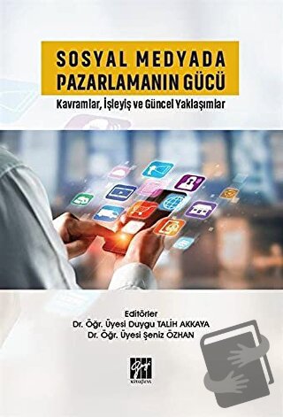 Sosyal Medyada Pazarlamanın Gücü - Duygu Talih Akkaya - Gazi Kitabevi 