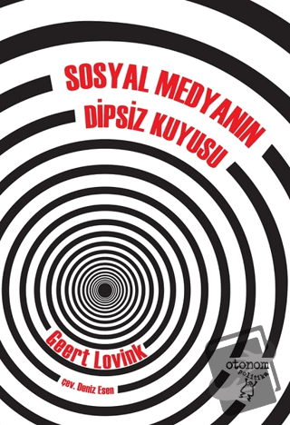 Sosyal Medyanın Dipsiz Kuyusu - Geert Lovink - Otonom Yayıncılık - Fiy