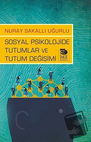 Sosyal Psikolojide Tutumlar ve Tutum Değişimi - Nuray Sakallı Uğurlu -