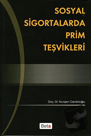 Sosyal Sigortalarda Prim Teşvikleri - Nurşen Caniklioğlu - Beta Yayıne