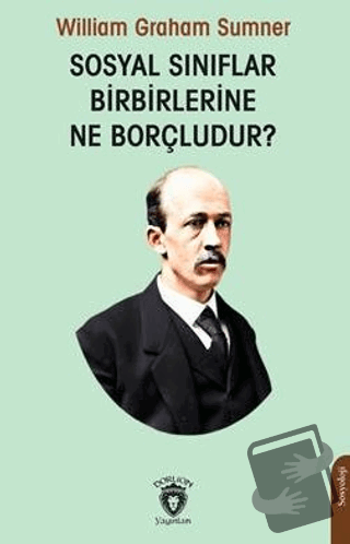 Sosyal Sınıflar Birbirlerine Ne Borçludur? - William Graham Sumner - D