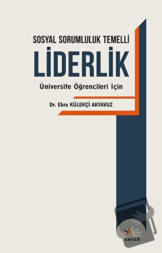 Sosyal Sorumluluk Temelli Liderlik - Ebru Külekçi Akyavuz - Kriter Yay