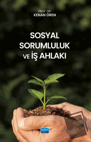 Sosyal Sorumluluk ve İş Ahlakı - Kenan Ören - Nobel Akademik Yayıncılı