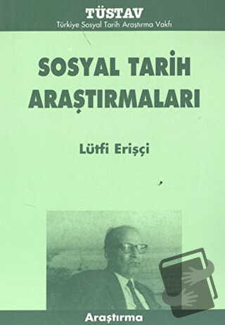 Sosyal Tarih Araştırmaları - Lütfi Erişçi - Tüstav İktisadi İşletmesi 