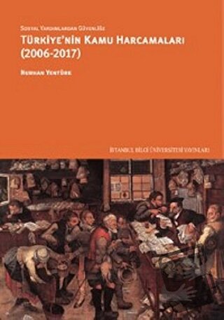 Sosyal Yardımlardan Güvenliğe Türkiye’nin Kamu Harcamaları (2006-2017)