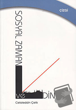 Sosyal Zaman ve Din - Celaleddin Çelik - Çizgi Kitabevi Yayınları - Fi