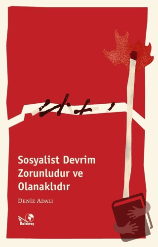 Sosyalist Devrim Zorunludur ve Olanaklıdır - Deniz Adalı - Kaldıraç Ya