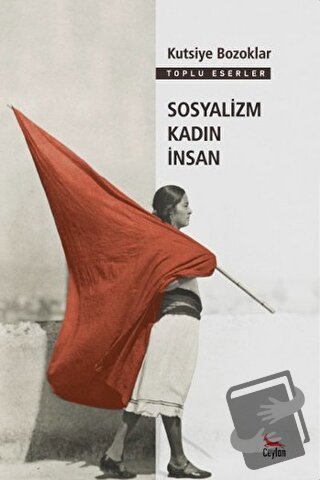 Sosyalizm Kadın İnsan - Kutsiye Bozoklar - Ceylan Yayınları - Fiyatı -