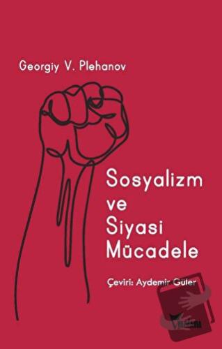 Sosyalizm ve Siyasi Mücadele - Georgiy Valentinoviç Plehanov - Yazılam