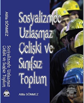 Sosyalizmde Uzlaşmaz Çelişki ve Sınıfsız Toplum - Atilla Sönmez - Alan