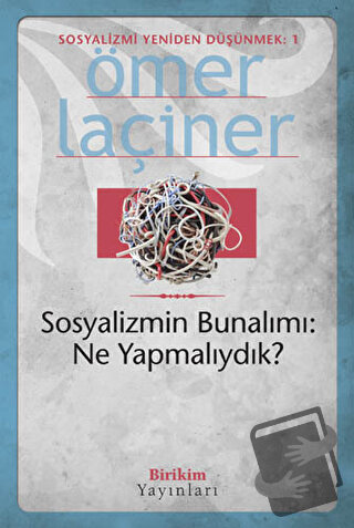 Sosyalizmin Bunalımı: Ne Yapmalıydık? - Ömer Laçiner - Birikim Yayınla