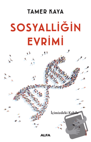 Sosyalliğin Evrimi - Tamer Kaya - Alfa Yayınları - Fiyatı - Yorumları 