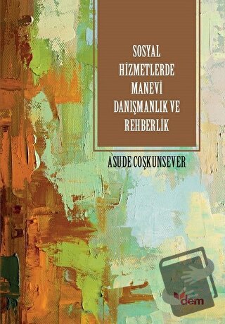 Sosyla Hizmetlerde Manevi Danışmanlık ve Rehberlik - Asude Coşkunsever