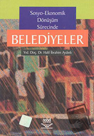 Sosyo-Ekonomik Dönüşüm Sürecinde Belediyeler - Halil İbrahim Aydınlı -