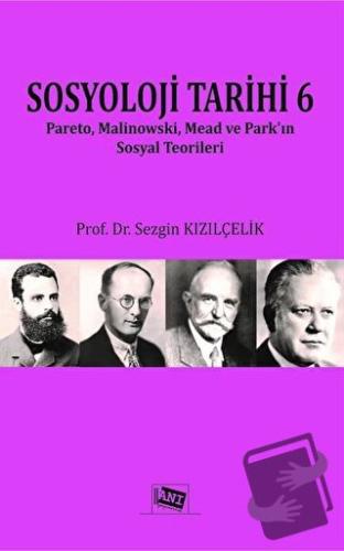 Sosyoloji Tarihi 6 - Sezgin Kızılçelik - Anı Yayıncılık - Fiyatı - Yor