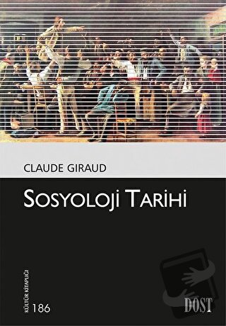 Sosyoloji Tarihi - Claude Giraud - Dost Kitabevi Yayınları - Fiyatı - 