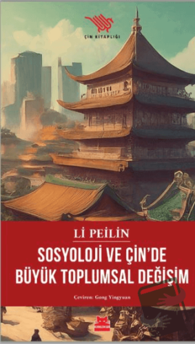 Sosyoloji ve Çin’de Büyük Toplumsal Değişim - Li Peilin - Kırmızı Kedi