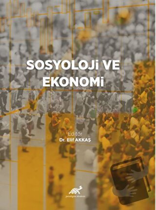 Sosyoloji ve Ekonomi - Elif Akkaş - Paradigma Akademi Yayınları - Fiya