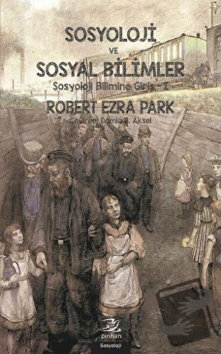 Sosyoloji ve Sosyal Bilimler - Robert Ezra Park - Pinhan Yayıncılık - 