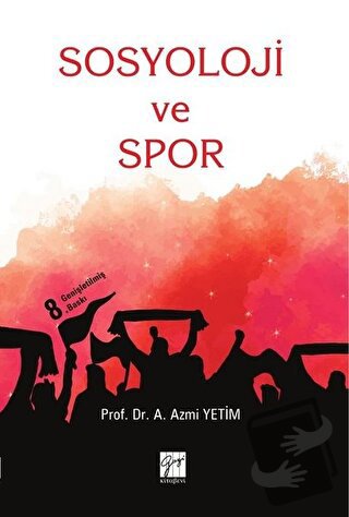 Sosyoloji ve Spor - A. Azmi Yetim - Gazi Kitabevi - Fiyatı - Yorumları