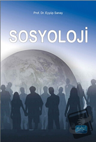 Sosyoloji - Eyyüp Sanay - Nobel Akademik Yayıncılık - Fiyatı - Yorumla